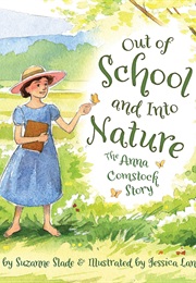 Out of School and Into Nature: The Anna Comstock Story (Suzanne Slade)