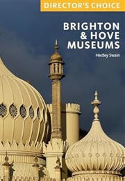 The Royal Pavilion and Museums Trust: Director's Choice (Hedley Swain)