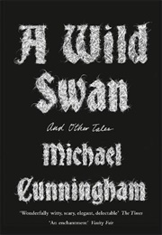 A Wild Swan and Other Tales (Michael Cunningham)