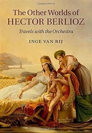 The Other Worlds of Hector Berlioz (Van Rij)