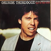 George Thorogood & the Destroyers - Bad to the Bone