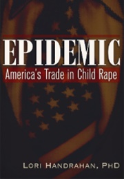 Epidemic: America's Trade in Child Rape (Lori Handrahan)