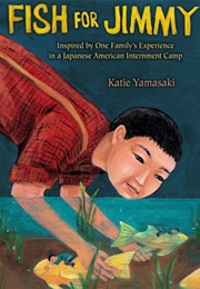 A Fish for Jimmy: Inspired by One Family's Experience in a Japanese American Internment Camp (Katie Yamasaki)