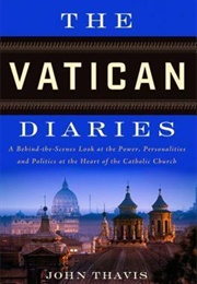 The Vatican Diaries: A Behind-The-Scenes Look at the Power, Personalities, and Politics at the Heart (John Thavis)