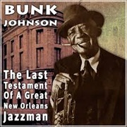 Bunk Johnson - The Last Testament of a Great New Orleans Jazzman