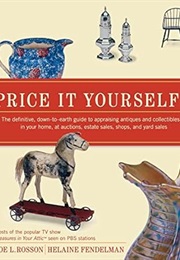 Price It Yourself! the Definitive, Down-To-Earth Guide to Appraising Antiques and Collectibles in Yo (Joe L. Rosson)
