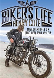 A Bikers Life: Misadventures on (And Off) Two Wheels (Henry Cole)