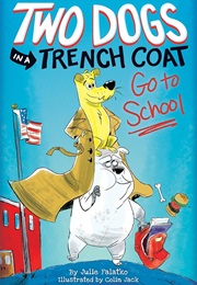 Two Dogs in a Trench Coat Go to School (Julie Falatko)