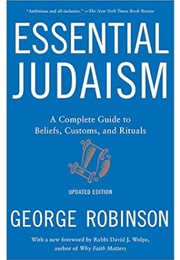 Essential Judaism: Updated Edition: A Complete Guide to Beliefs, Customs & Rituals (George Robinson)