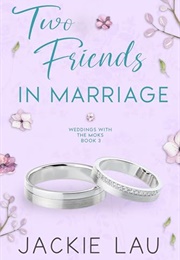 Two Friends in Marriage (Jackie Lau)