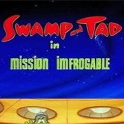 S1.E44: Swamp and Tad in 'Mission Imfrogable'