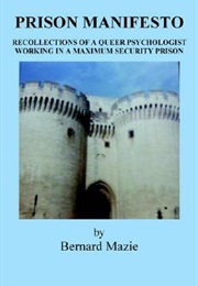 Prison Manifesto: Recollections of a Queer Psychologist Working in a Maximum Security Prison (Bernard Mazie)