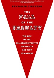 The Fall of the Faculty (Benjamin Ginsberg)