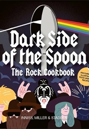Dark Side of the Spoon: The Rock Cookbook (Joseph Inniss)