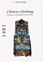 Chinese Clothing: Costumes, Adornments and Culture (Arts of China) (Shaorong Yang)