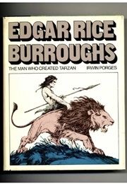 Edgar Rice Burroughs: The Man Who Created Tarzan (Irwin Porges)