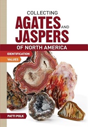 Collecting Agates and Jaspers of North America (Patti Polk)
