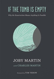 If the Tomb Is Empty: Why the Resurrection Means Anything Is Possible (Joby Martin With Charles Martin)