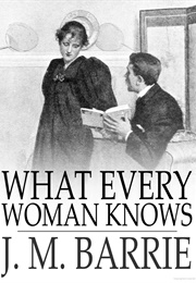 What Every Woman Knows (J. M. Barrie)