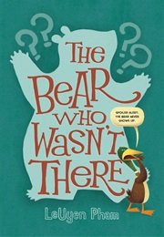 The Bear Who Wasn't There (Leuyen Pham)