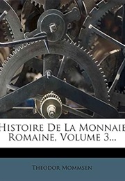 Histoire De La Monnaie Romaine, Volume 3... (French Edition) (Theodor Mommsen)