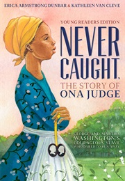 Never Caught: The Story of Ona Judge (Erica Armstrong Dunbar)