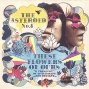 The Asteroid No.4 – These Flowers of Ours