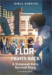 Flor Fights Back: A Stonewall Riots Survival Story (Joy Michael Ellison)