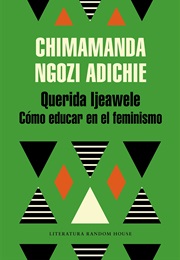 Querida Ijeawele. Cómo Educar En El Feminismo (Chimamanda Ngozi Adichie)