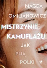 Mistrzynie Kamuflażu. Jak Piją Polki (Magda Omilianowicz)