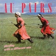 Playing With a Different Sex (Au Pairs, 1981)