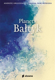 Planeta Bałtyk (Andrzej Kruszewicz ,  Joanna Pawlikowska)