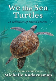 We the Sea Turtles: A Collection of Island Stories (Michelle Kadarusman)