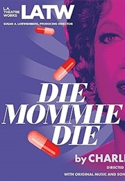 Die Mommy Die (Charles Busch)