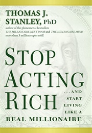 Stop Acting Rich: ...And Start Living Like a Real Millionaire (Thomas J. Stanley)