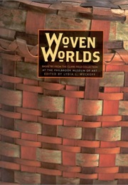 Woven Worlds: Basketry From the Clark Field Collection (Lydia L. Wyckoff)