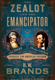 The Zealot and the Emancipator (H. W. Brands)