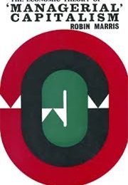 The Economic Theory of Managerial Capitalism (Robin Marris)