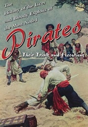 The History of the Lives and Bloody Exploits of the Most Noted Pirates: Their Trials and Executions (Skyhorse)