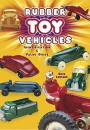 Rubber Toy Vehicles: Identification & Value Guide (Dave Leopard)