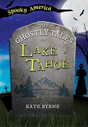 Ghostly Tales of Lake Tahoe (Kate Byrne)