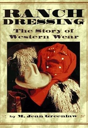 Ranch Dressing: The Story of Western Wear (M. Jean Greenlaw)
