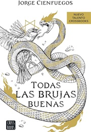 Todas Las Brujas Buenas (Jorge Cienfuegos)