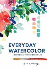 Everyday Watercolor: Learn to Paint Watercolor in 30 Days (Jenna Rainey)