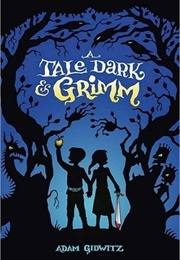 A Tale Dark & Grimm (Adam Gidwitz)