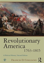 Revolutionary America 1763-1815 (Francis D. Cogliano)