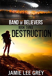 Destruction (Band of Believers, #3) (Jamie Lee Grey)