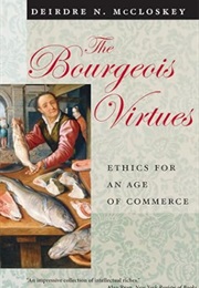 The Bourgeois Virtues (Deirdre Nansen McCloskey)