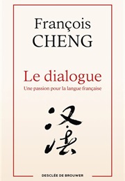 Le Dialogue : Une Passion Pour La Langue Française (François Cheng)