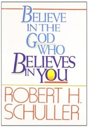 Believe in the God Who Believes in You (Robert H. Schuller)